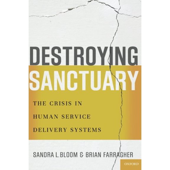 Pre-Owned Destroying Sanctuary: The Crisis in Human Service Delivery Systems (Paperback) 0199977917 9780199977918