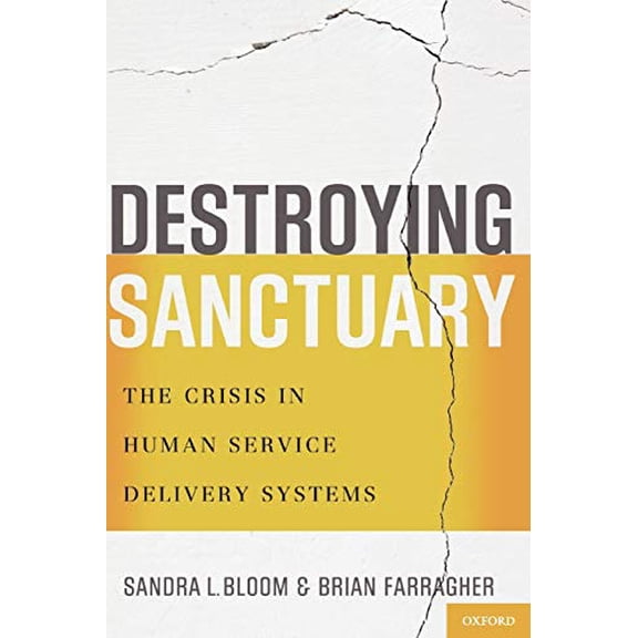 Pre-Owned Destroying Sanctuary: The Crisis in Human Service Delivery Systems (Paperback) 0199977917 9780199977918