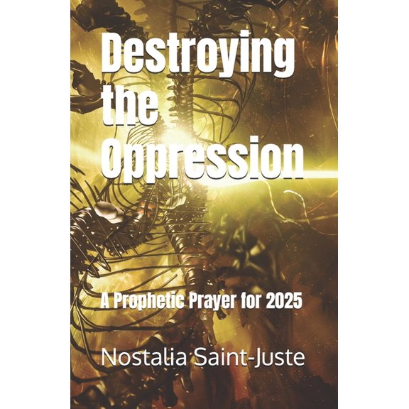Destroying the Oppression: A Prophetic Prayer for 2025, (Paperback)