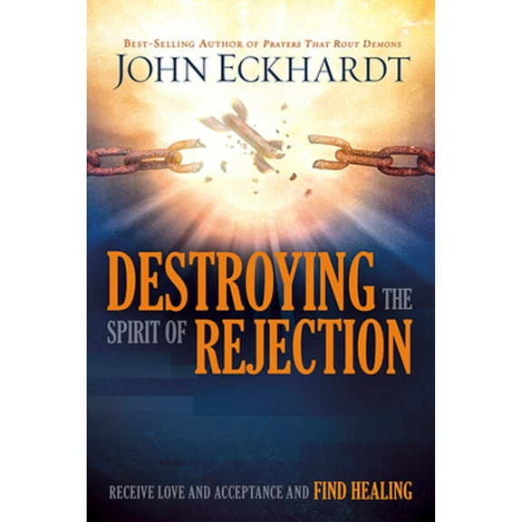 Pre-Owned Destroying the Spirit of Rejection: Receive Love and Acceptance and Find Healing (Paperback) 1629987700 9781629987705
