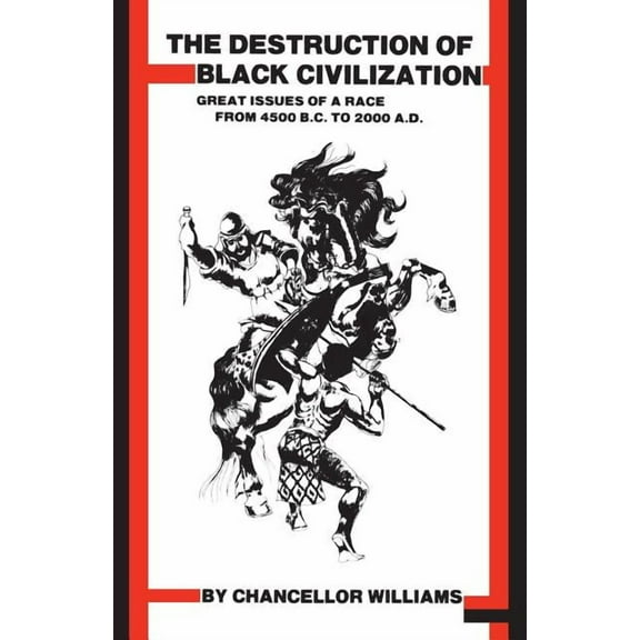 Destruction of Black Civilization: Great Issues of a Race from 4500 B.C. to 2000 A.D.