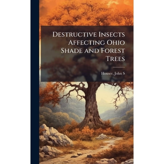 Destructive Insects Affecting Ohio Shade and Forest Trees, (Hardcover)