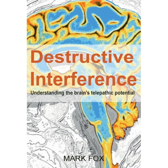 Destructive Interference: Understanding the brain's telepathic potential, (Hardcover)