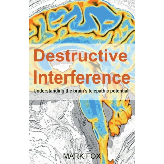 Destructive Interference: Understanding the brain's telepathic potential, (Paperback)