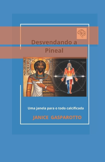 Desvendando a Pineal: Uma Janela Para O Todo Calcificada, (Paperback)