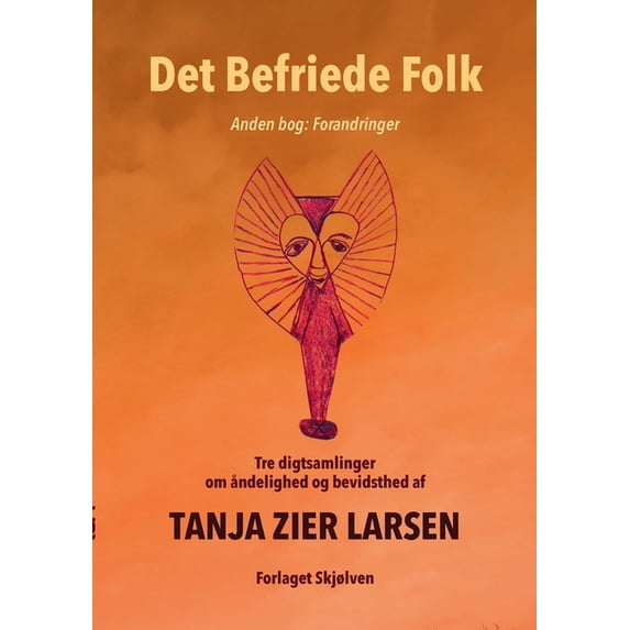 Det Befriede Folk 2: Anden Bog: Forandringer. Tre digtsamlinger om åndelighed og bevidsthed., (Paperback)