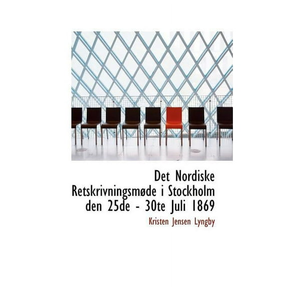 Det Nordiske Retskrivningsm de I Stockholm Den 25de - 30te Juli 1869, (Paperback)