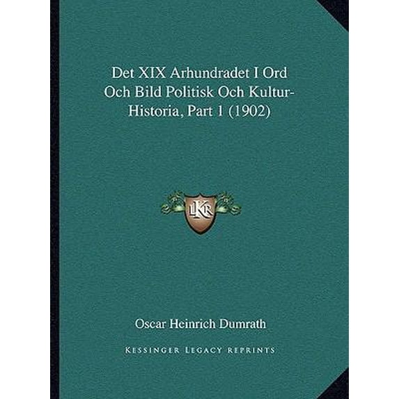 Det XIX Arhundradet I Ord Och Bild Politisk Och Kultur-Historia, Part 1 (1902) Paperback