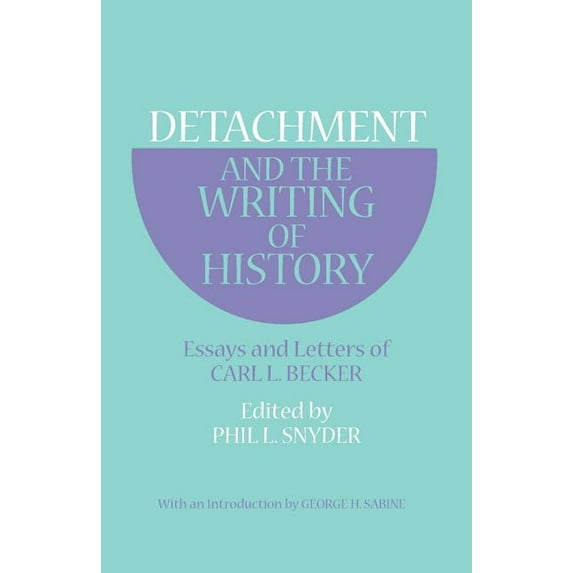 Detachment and the Writing of History: Essays and Letters of Carl L. Becker, (Paperback)