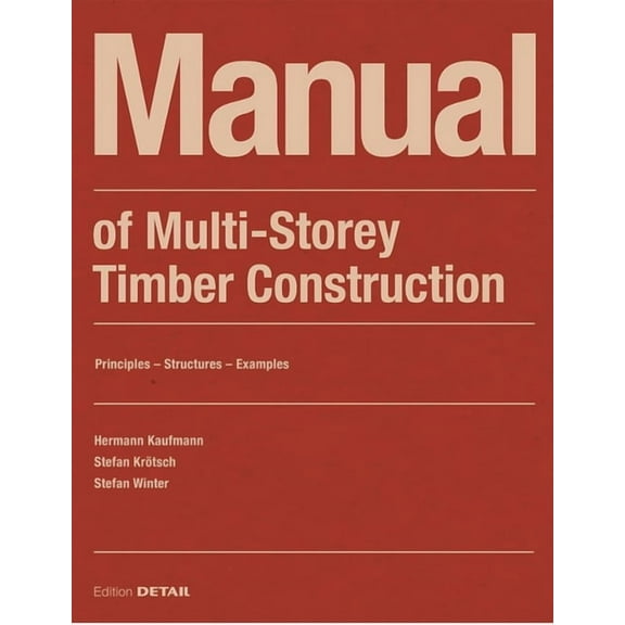 Detail Construction Manuals Manual of Multistorey Timber Construction: Principles - Constructions - Examples, (Paperback)