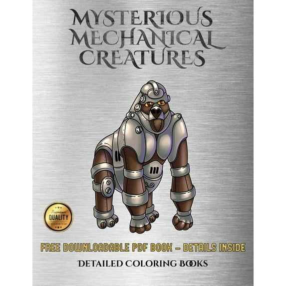 Detailed Coloring Books: Detailed Coloring Books (Mysterious Mechanical Creatures) : Advanced coloring (colouring) books with 40 coloring pages: Mysterious Mechanical Creatures (Colouring (coloring) books) (Series #11) (Paperback)