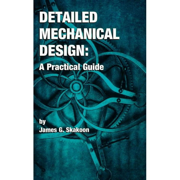 Detailed Mechanical Design: A Practical Guide (Hardcover)