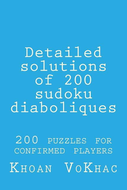 Detailed solutions of 200 sudoku diaboliques: 200 puzzles for confirmed players (Paperback)