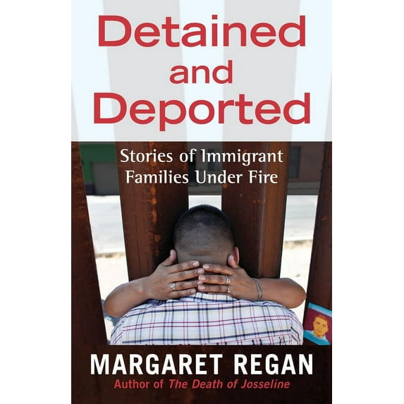Detained and Deported : Stories of Immigrant Families Under Fire (Hardcover)