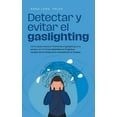 thumbnail image 1 of Detectar y evitar el gaslighting CÃ³mo desenmascarar fÃ¡cilmente el gaslighting en la pareja y en el trabajo basÃ¡ndote en , (Paperback), 1 of 1