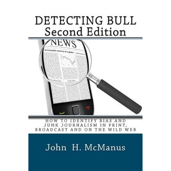 Pre-Owned Detecting Bull: How to Identify Bias and Junk Journalism in Print, Broadcast and on the Wild Web (Paperback) 1478255285 9781478255284
