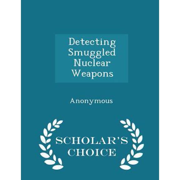 Detecting Smuggled Nuclear Weapons - Scholar's Choice Edition Paperback