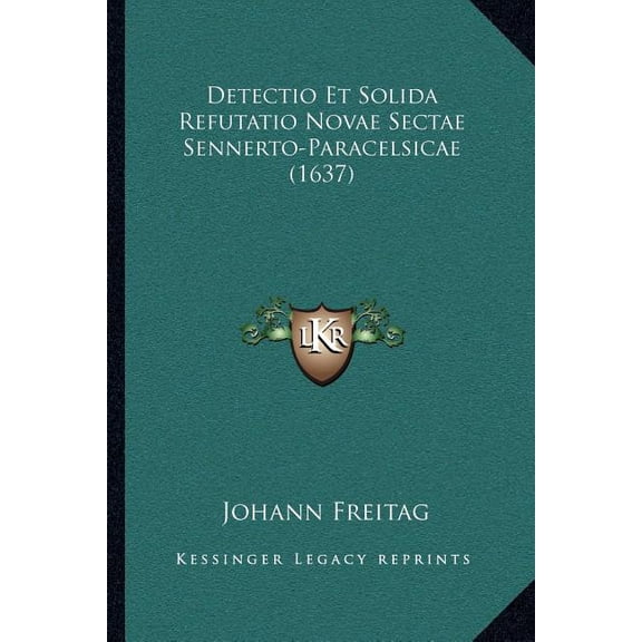 Detectio Et Solida Refutatio Novae Sectae Sennerto-Paracelsicae (1637) (Paperback)