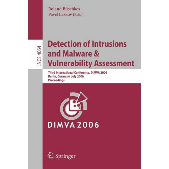 Detection of Intrusions and Malware & Vulnerability Assessment: Third International Conference, DIMVA 2006, Berlin, Germ, (Paperback)