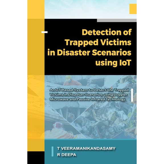 Embedded Systems: Detection of Trapped Victims in Disaster Scenarios Using IoT: An IoT Based System to Detect the Trapped Victims in Disaster Scenarios using Doppler Microwave and Passive Infrared Tec