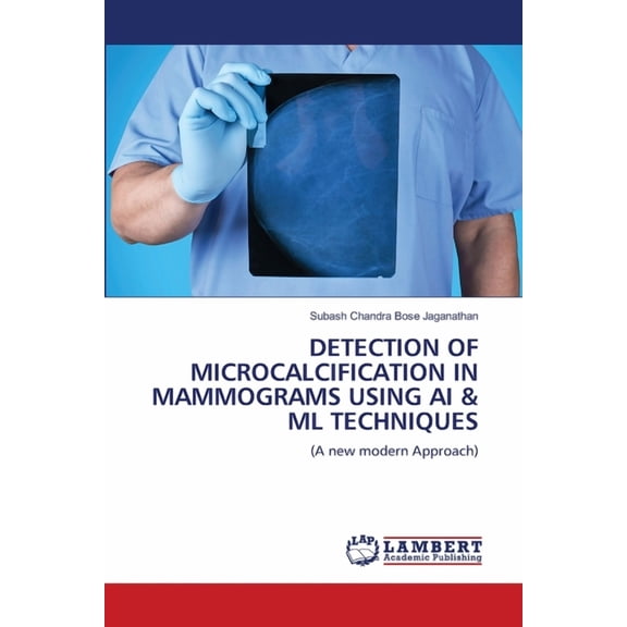 Detection of Microcalcification in Mammograms Using AI & ML Techniques (Paperback)