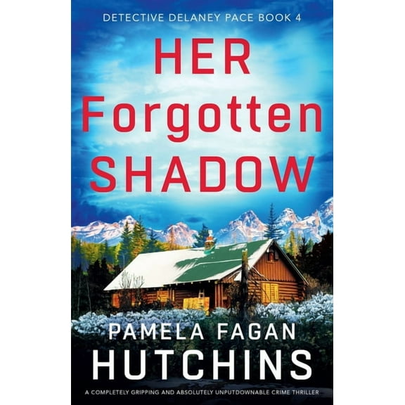 Detective Delaney Pace Her Forgotten Shadow: A completely gripping and absolutely unputdownable crime thriller, Book 4, (Paperback)