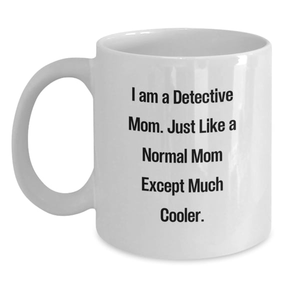 Detective Gifts from Mom, Funny White Coffee Mug for Detective Graduation, 'I Am A Detective Mom'