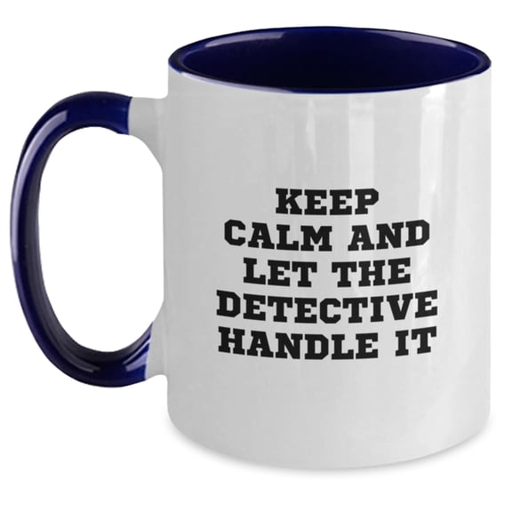 Detective-Inspired Two Tone Coffee Mug, Keep Calm And Let The Detective Handle It, Gifts from Family to Detective, Graduation Unique Gifts
