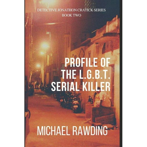 Detective Jonathon Cratick: Profile of the L.G.B.T. Serial Killer : Detective Jonathon Cratick Series (Series #2) (Paperback)