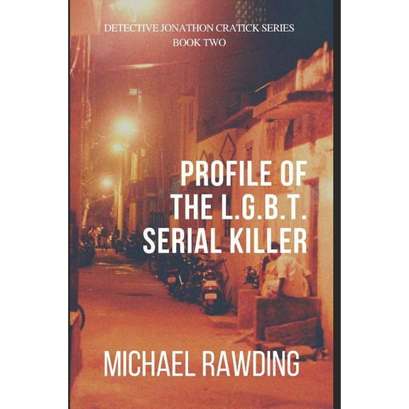 Detective Jonathon Cratick: Profile of the L.G.B.T. Serial Killer : Detective Jonathon Cratick Series (Series #2) (Paperback)