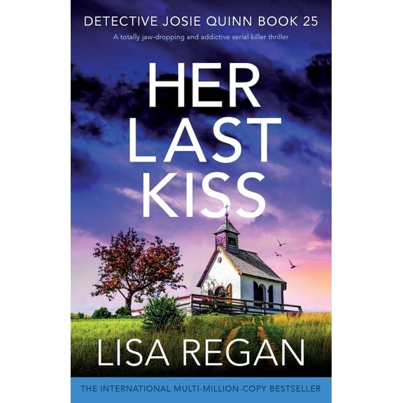 Detective Josie Quinn Her Last Kiss: A totally jaw-dropping and addictive serial killer thriller, Book 25, (Paperback)