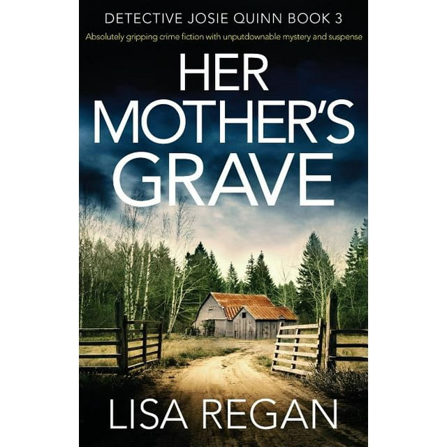 Detective Josie Quinn: Her Mother's Grave: Absolutely gripping crime fiction with unputdownable mystery and suspense (Paperback)