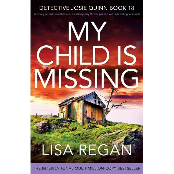 Detective Josie Quinn My Child is Missing: A totally unputdownable crime and mystery thriller packed with nail-biting suspense, Book 18, (Paperback)