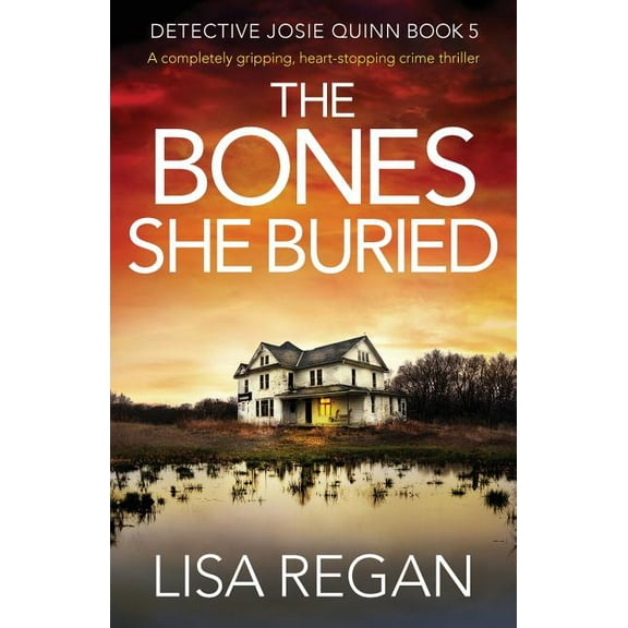 Detective Josie Quinn The Bones She Buried: A completely gripping, heart-stopping crime thriller, Book 5, (Paperback)