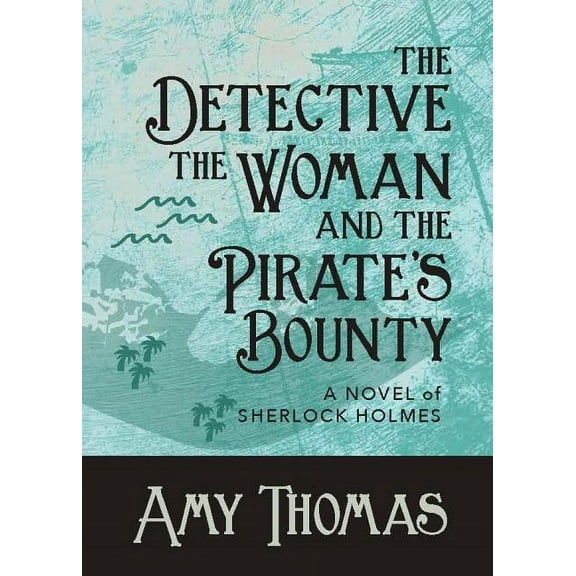 Detective and the Woman The Detective, The Woman and The Pirate's Bounty: A Novel of Sherlock Holmes, Book 4, (Paperback)