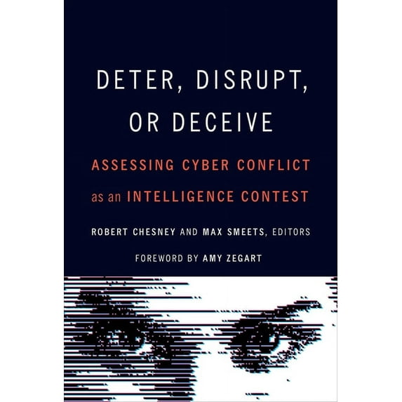 Deter, Disrupt, or Deceive: Assessing Cyber Conflict as an Intelligence Contest, (Hardcover)