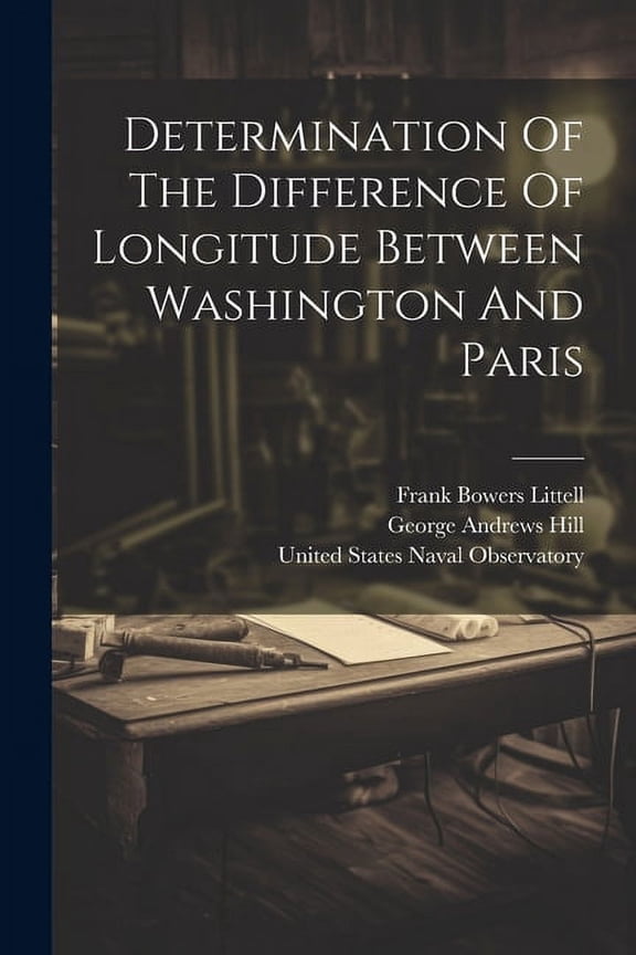 Determination Of The Difference Of Longitude Between Washington And Paris, (Paperback)