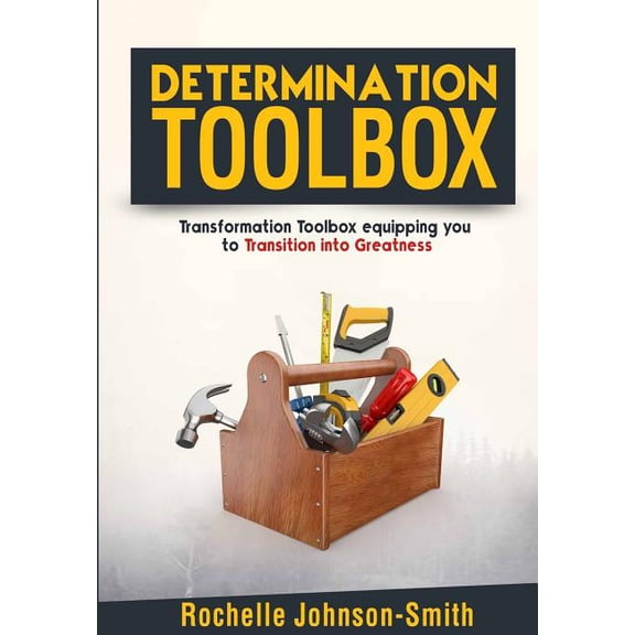 Determination Toolbox: Transformation Toolbox Equipping You to Transition Into Greatness (Paperback)
