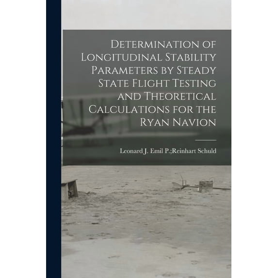 Determination of Longitudinal Stability Parameters by Steady State Flight Testing and Theoretical Calculations for the R, (Paperback)