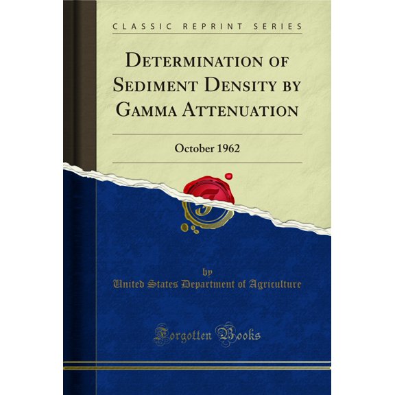 Determination of Sediment Density by Gamma Attenuation: October 1962 (Classic Reprint)