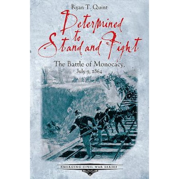 Pre-Owned Determined to Stand and Fight: The Battle of Monocacy, July 9, 1864 (Paperback) 1611213460 9781611213461