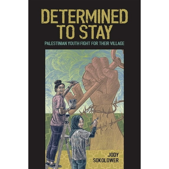 Determined to Stay: Palestinian Youth Fight for Their Village, (Paperback)
