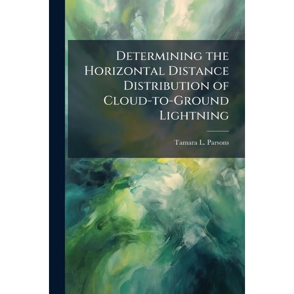 Determining the Horizontal Distance Distribution of Cloud-to-Ground Lightning, (Paperback)