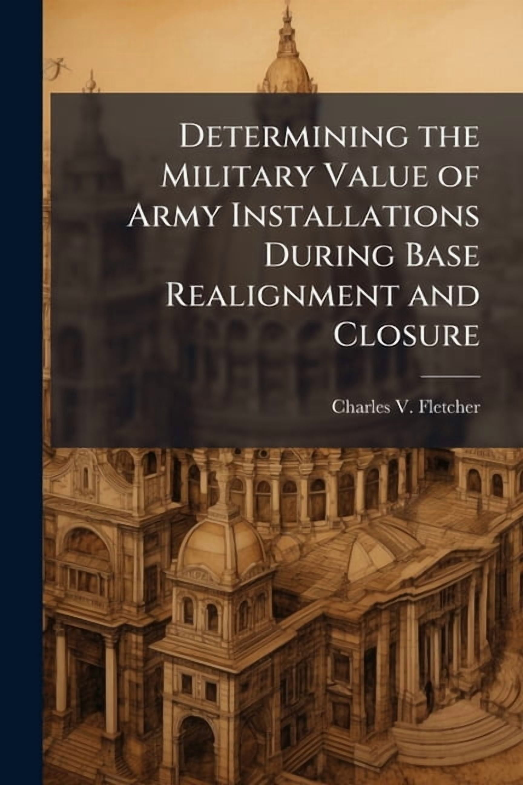 Base Realignment And Closure History Determining the Military Value of Army Installations During Base ...