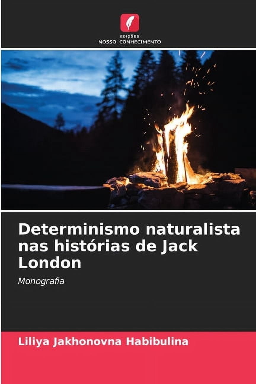 Determinismo naturalista nas histÃ³rias de Jack London, (Paperback)