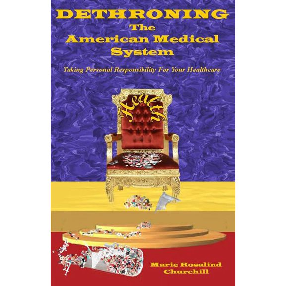 Dethroning the American Medical System: Taking Personal Responsibility for Healthcare (Paperback)