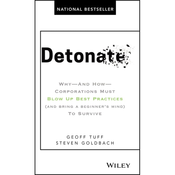 Pre-Owned Detonate: Why - And How - Corporations Must Blow Up Best Practices (and Bring a Beginner's Mind) to Survive (Hardcover) 1119476151 9781119476153