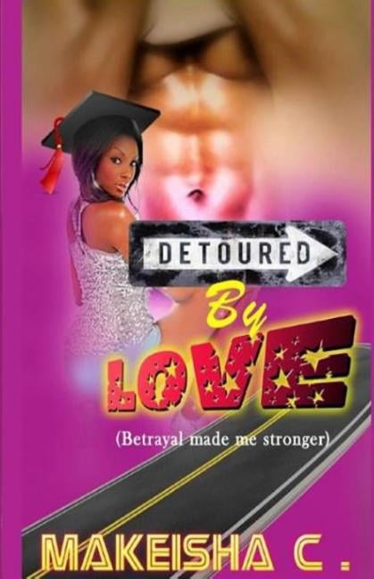 Detoured by Love: Betrayal made me stronger, (Paperback)