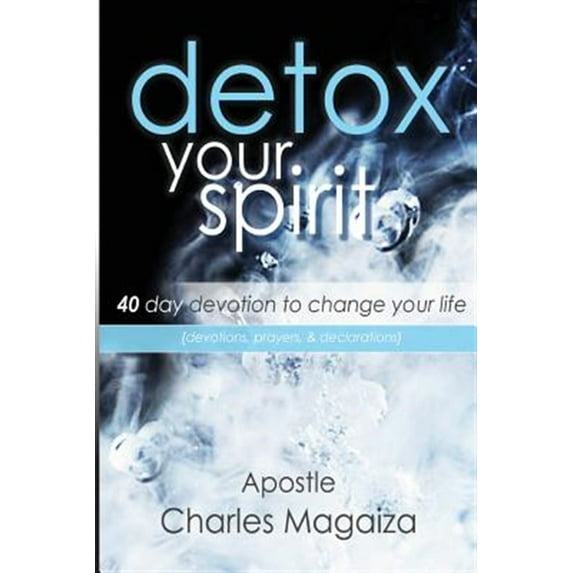 Detox Your Spirit: 40 Day Devotion to Change Your Life