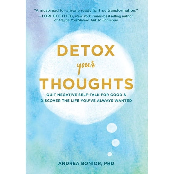 Detox Your Thoughts: Quit Negative Self-Talk for Good and Discover the Life You've Always Wanted, (Hardcover)